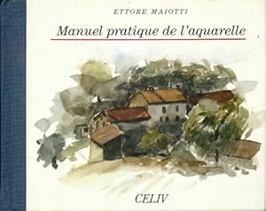 Manuel pratique de l'aquarelle - Ettore Maiotti