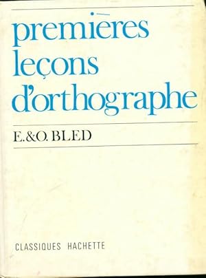 Premieres le?ons d'orthographe - Odette Bled