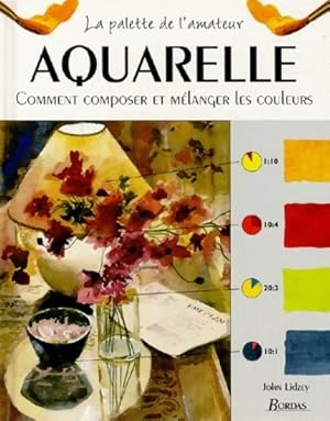 Seller image for Aquarelle. Comment composer et m?langer les couleurs - Jeremy Galton for sale by Book Hmisphres