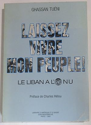 Laissez Vivre Mon Peuple ! Le Liban à l'O.N.U. : Préface de Charles Hélou