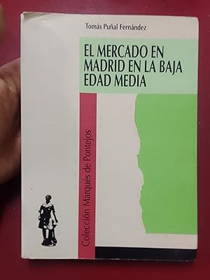 Seller image for El mercado en Madrid en la Baja Edad Media. Estructura y sistemas de abastecimiento de un concejo medieval castellano (s. XV) for sale by Librera Eleutheria