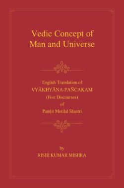 Seller image for Vedic Concept of Man and Universe (English Translation of Vyakhyana-Pancakam Five Discourses of Pandit Motilal Shastri) for sale by Vedams eBooks (P) Ltd