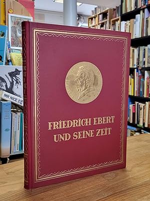 Bild des Verkufers fr Friedrich Ebert und seine Zeit - Ein Gedenkwerk ber den ersten Prsidenten der deutschen Republik, zum Verkauf von Antiquariat Orban & Streu GbR