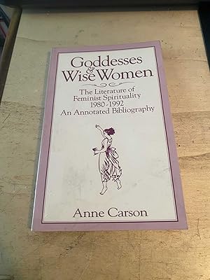 Goddesses & Wise Women: The Literature of Feminist Spirituality, 1980-1992. An Annotated Bibliogr...
