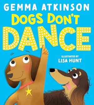Seller image for Dogs Don't Dance - the debut picture book by CBeebies Baby and Toddler Club Presenter Gemma Atkinson for sale by WeBuyBooks 2