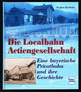 Bild des Verkufers fr Die Localbahn-Actiengesellschaft: Eine bayerische Privatbahn und ihre Geschichte. - zum Verkauf von Libresso Antiquariat, Jens Hagedorn