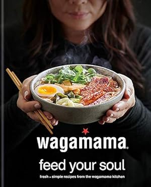 Imagen del vendedor de wagamama Feed Your Soul: Fresh + simple recipes from the wagamama kitchen (Wagamama Titles) a la venta por WeBuyBooks