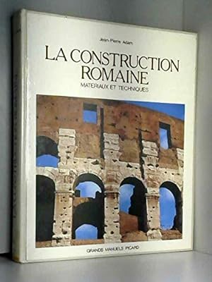 La Construction Romaine. Materiaux et Techniques.