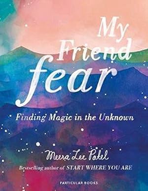 Seller image for My Friend Fear: Finding Magic in the Unknown for sale by WeBuyBooks