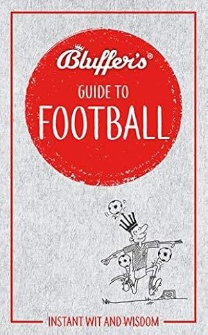 Bild des Verkufers fr Bluffer's Guide To Football (Bluffer's Guides): Instant wit and wisdom zum Verkauf von WeBuyBooks