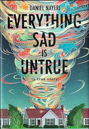Everything Sad is Untrue (Printz Award Winner)