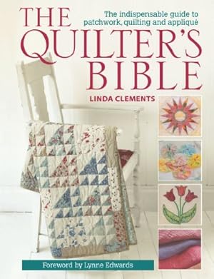 Imagen del vendedor de The Quilter's Bible - How to make a quilt and much more: The Indispensable Guide to Patchwork, Quilting and Applique a la venta por WeBuyBooks