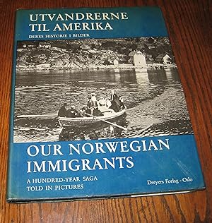 Utvandrerne Til America (Our Norwegian Immigrants): A Hundred Year Saga Told in Pictures