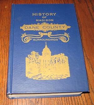 History of Madison, Dane County and Surrounding Towns: Being a History and Guide