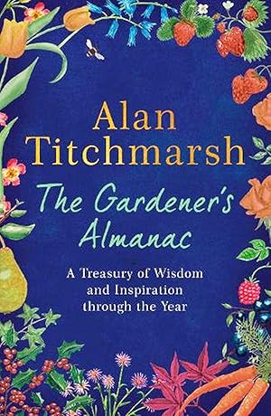 The Gardener's Almanac : A Treasury Of Wisdom And Inspiration Through The Year :