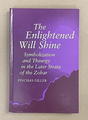 The Enlightened Will Shine: Symbolization and Theurgy in the Later Strata of the Zohar (SUNY Seri...