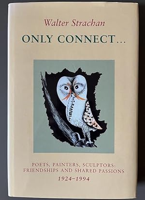 Walter Strachan - Only Connect.Poets, Painters, Sculptors, Friendships and Shared Passions 1924-1994