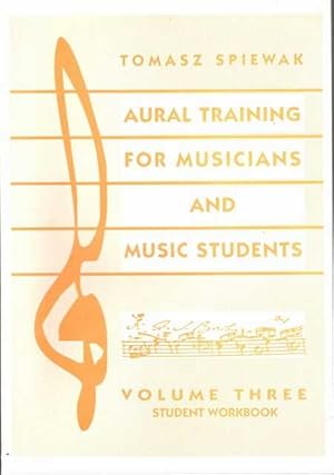 Aural Training for Musicians and Music Students Volume Three Student Workbook