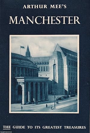 Arthur Mee's Manchester. The Guide to its Greatest Treasures.