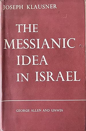 The Messianic Idea in Israel from Its Beginning to the Completion of the Mishnah
