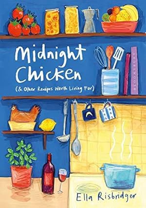 Imagen del vendedor de Midnight Chicken: & Other Recipes Worth Living For a la venta por WeBuyBooks