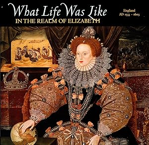 Imagen del vendedor de What Life Was Like In The Realm Of Elizabeth : England AD 1533 - 1603 : a la venta por Sapphire Books