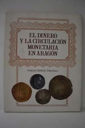 EL DINERO Y LA CIRCULACION MONETARIA EN ARAGON [Paperback] [Jan 01, 1981] BELTRAN MARTINEZ, A.