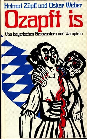 Seller image for Ozapft is : von bayerischen Gespenstern und Vampiren. DAZU: derselbe;Geh weiter, Zeit, bleib steh und P. Schallweg; Opern auf bayrisch for sale by avelibro OHG