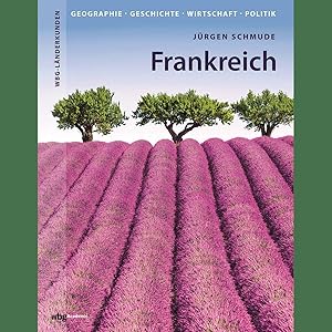 Image du vendeur pour Frankreich: Geographie, Geschichte, Wirtschaft, Politik (WBG Lnderkunden) mis en vente par artbook-service