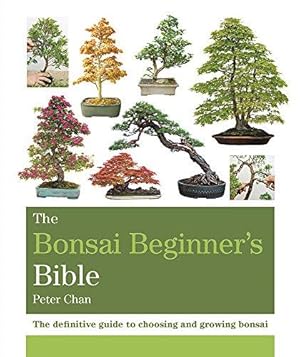 Seller image for The Bonsai Beginner's Bible: The definitive guide to choosing and growing bonsai (Octopus Bible Series) for sale by WeBuyBooks
