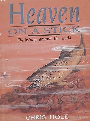 Image du vendeur pour Heaven On a Stick: A Self-illustrated Anecdotal Examination of Fly-fishing and Fly-fishing Retreats Around the World. mis en vente par Banfield House Booksellers