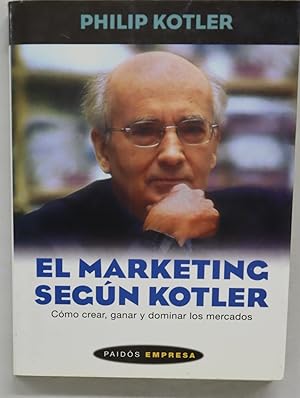 Seller image for El marketing segn Kotler cmo crear, ganar y dominar los mercados for sale by Librera Alonso Quijano