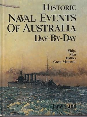 Bild des Verkufers fr HISTORICAL NAVAL EVENTS OF AUSTRALIA DAY-BY-DAY, Ships, Men, Battles and Great Moments zum Verkauf von Jean-Louis Boglio Maritime Books