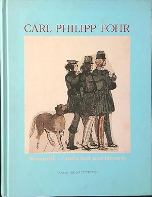 Carl Philipp Fohr: Romantik-Landschaft und Historie