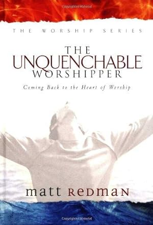 Bild des Verkufers fr Unquenchable Worshipper: Coming Back to the Heart of Worship zum Verkauf von WeBuyBooks