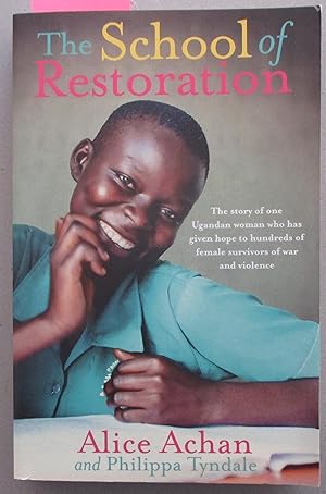 School of Restoration, The: The Story of One Ugandan Woman Who Has Given Hope to Hundreds of Fema...