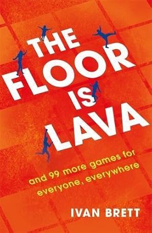 Seller image for The Floor is Lava: and 99 more screen-free games for all the family to play for sale by WeBuyBooks