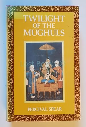 Twilight of the Mughuls (Studies in Late Mughul Delhi)