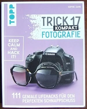 Trick 17 kompakt - Fotografie : 111 geniale Lifehacks für den perfekten Schnappschuss. / TOPP.