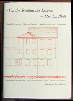 Bild des Verkufers fr "Von der Realitt des Lebens" - Hir das Blatt : Nachrichten aus dem Alltag mit Friedrich Hlderlin. mitget. von Lotte Zimmer. Nach bekannten und unbekannten Quellen zsgest. von Angelika Overath und Gregor Wittkop zum Verkauf von Antiquariat Blschke