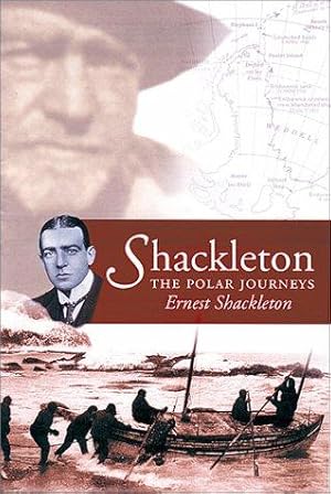 Seller image for Shackleton: The Polar Journeys - Incorporating "The Heart of the Antarctic" and "South" for sale by WeBuyBooks