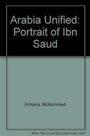 Bild des Verkufers fr Arabia Unified: Portrait of Ibn Saud zum Verkauf von WeBuyBooks