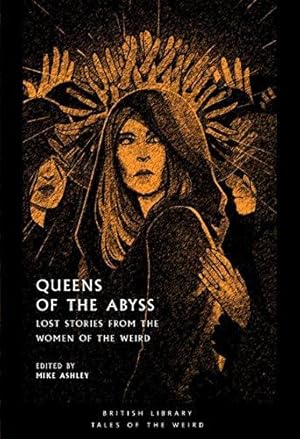 Bild des Verkufers fr Queens of the Abyss: Lost Stories from the Women of the Weird (British Library Tales of the Weird) zum Verkauf von WeBuyBooks