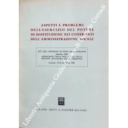 Imagen del vendedor de Aspetti e problemi dell'esercizio del potere di sostituzione nei confronti dell'Amministrazione locale. Atti del convegno di studi amministrativi promosso dall'Assessorato degli enti locali della regione autonoma della Sardegna, Cagliari, 19-20 dicembre 1980 a la venta por Libreria Antiquaria Giulio Cesare di Daniele Corradi