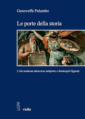 Le porte della storia. L'età moderna attraverso antiporte e frontespizi figurati. Ediz. illustrata