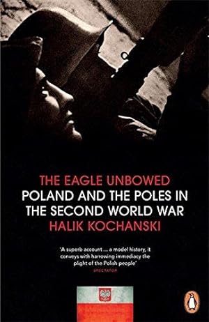 Imagen del vendedor de The Eagle Unbowed: Poland and the Poles in the Second World War a la venta por WeBuyBooks 2