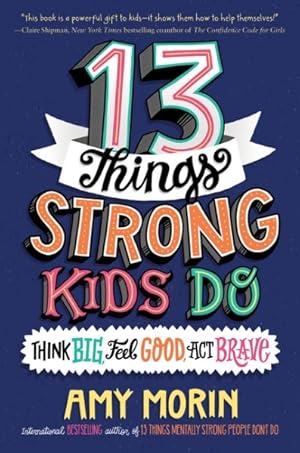 Bild des Verkufers fr 13 Things Strong Kids Do : Think Big, Feel Good, Act Brave zum Verkauf von GreatBookPrices