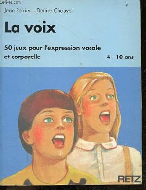 Bild des Verkufers fr La Voix - 50 Jeux Pour L'expression Vocale et Corporelle - 4/10 ans zum Verkauf von Le-Livre