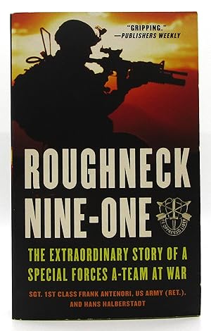 Roughneck Nine-One: The Extraordinary Story of a Special Forces A-Team at War