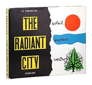 Radiant City: Elements of a Doctrine of Urbanism to be Used as the Basis of Our Machine-Age Civil...